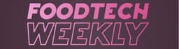 FoodTech Weekly