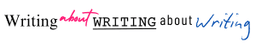Writing About Writing About Writing