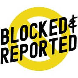Blocked and Reported